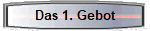 Das 1. Gebot