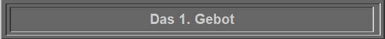Das 1. Gebot