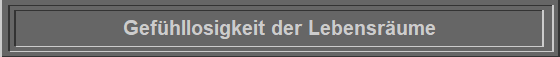Gefhllosigkeit der Lebensrume