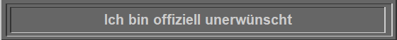 Ich bin offiziell unerwnscht