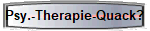 Psy.-Therapie-Quack?