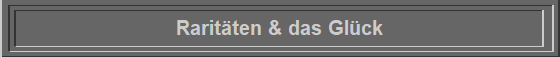 Raritten & das Glck