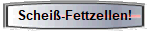 Schei-Fettzellen!