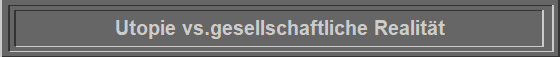Utopie vs.gesellschaftliche Realitt